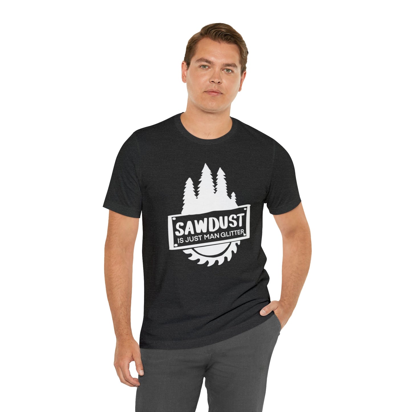 Sawdust Is Just Man Glitter - Father's Day T-Shirt
