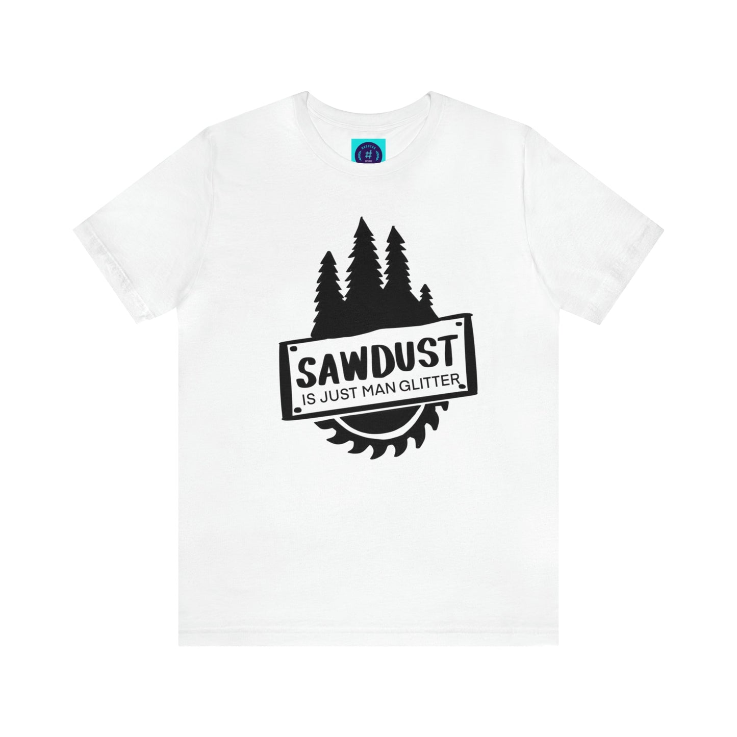 Sawdust Is Just Man Glitter - Father's Day T-Shirt