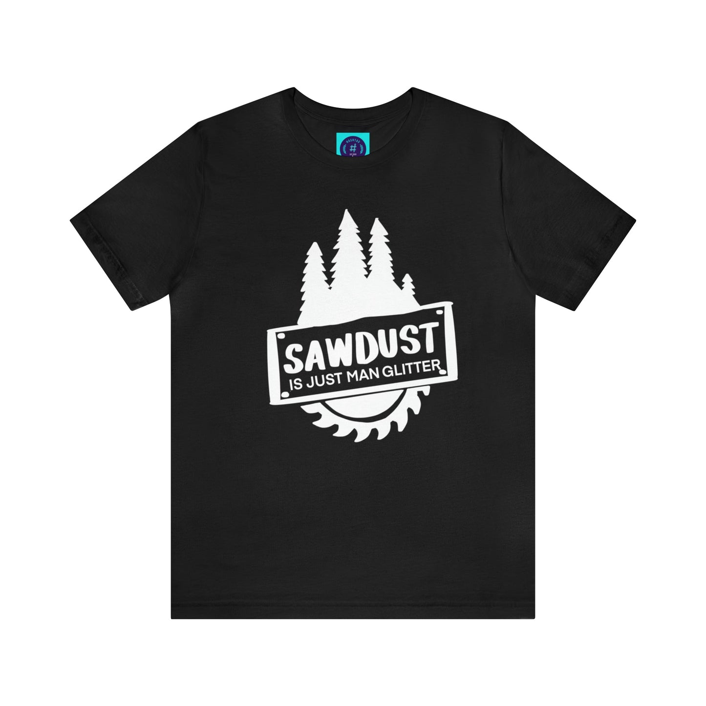 Sawdust Is Just Man Glitter - Father's Day T-Shirt