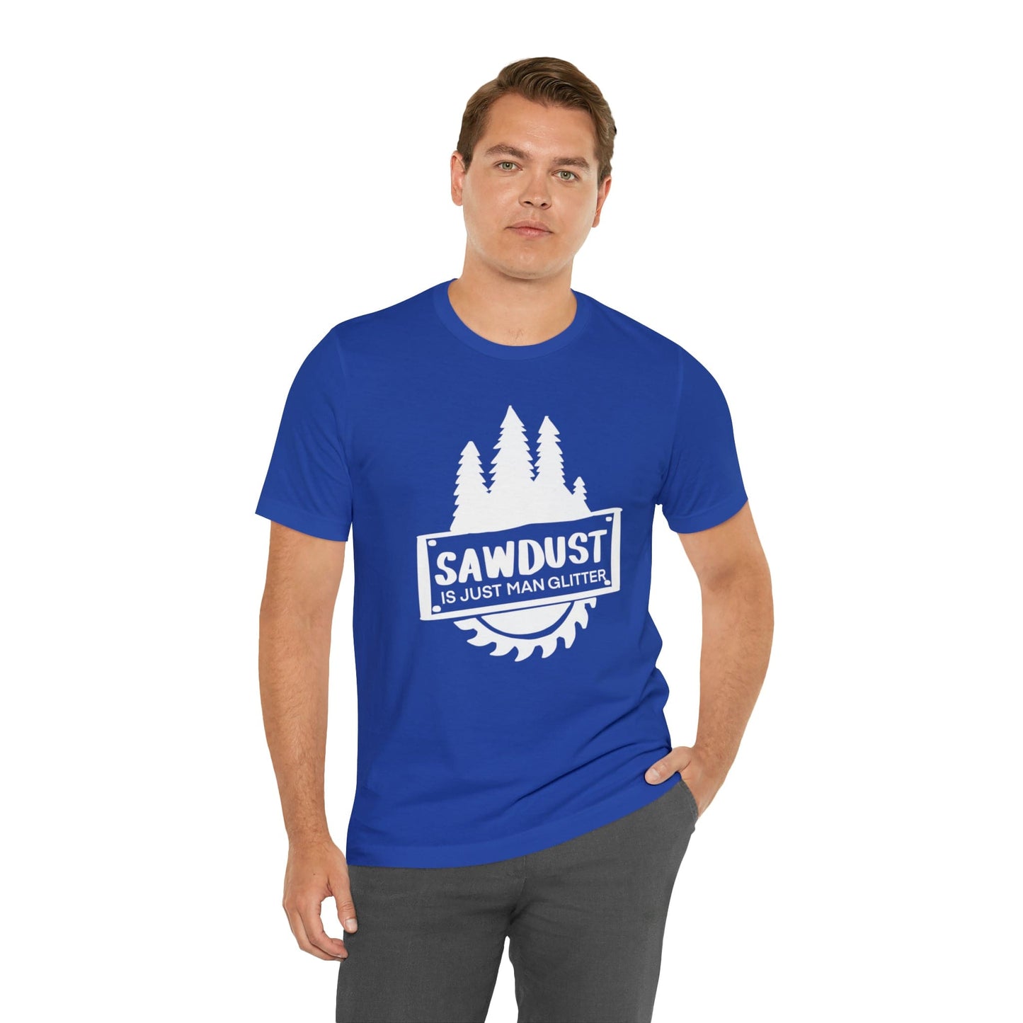Sawdust Is Just Man Glitter - Father's Day T-Shirt