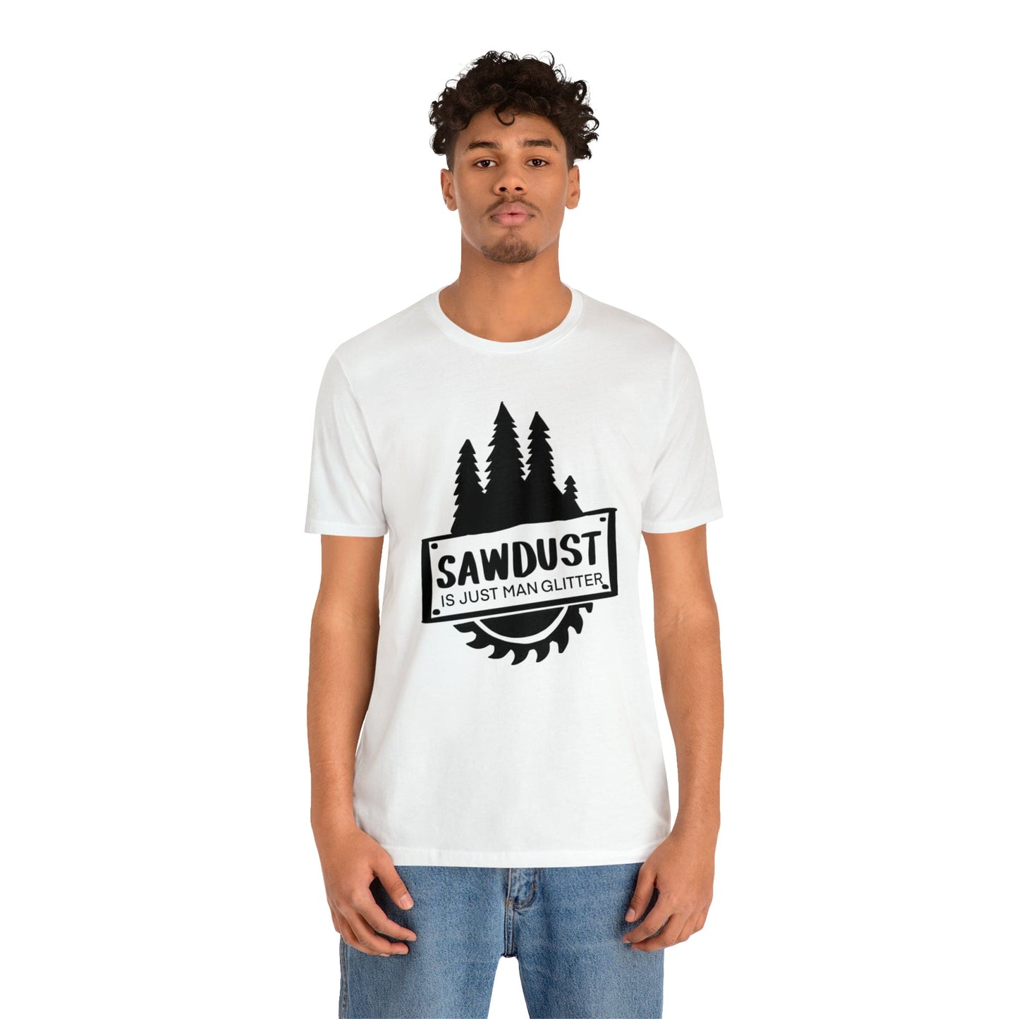 Sawdust Is Just Man Glitter - Father's Day T-Shirt