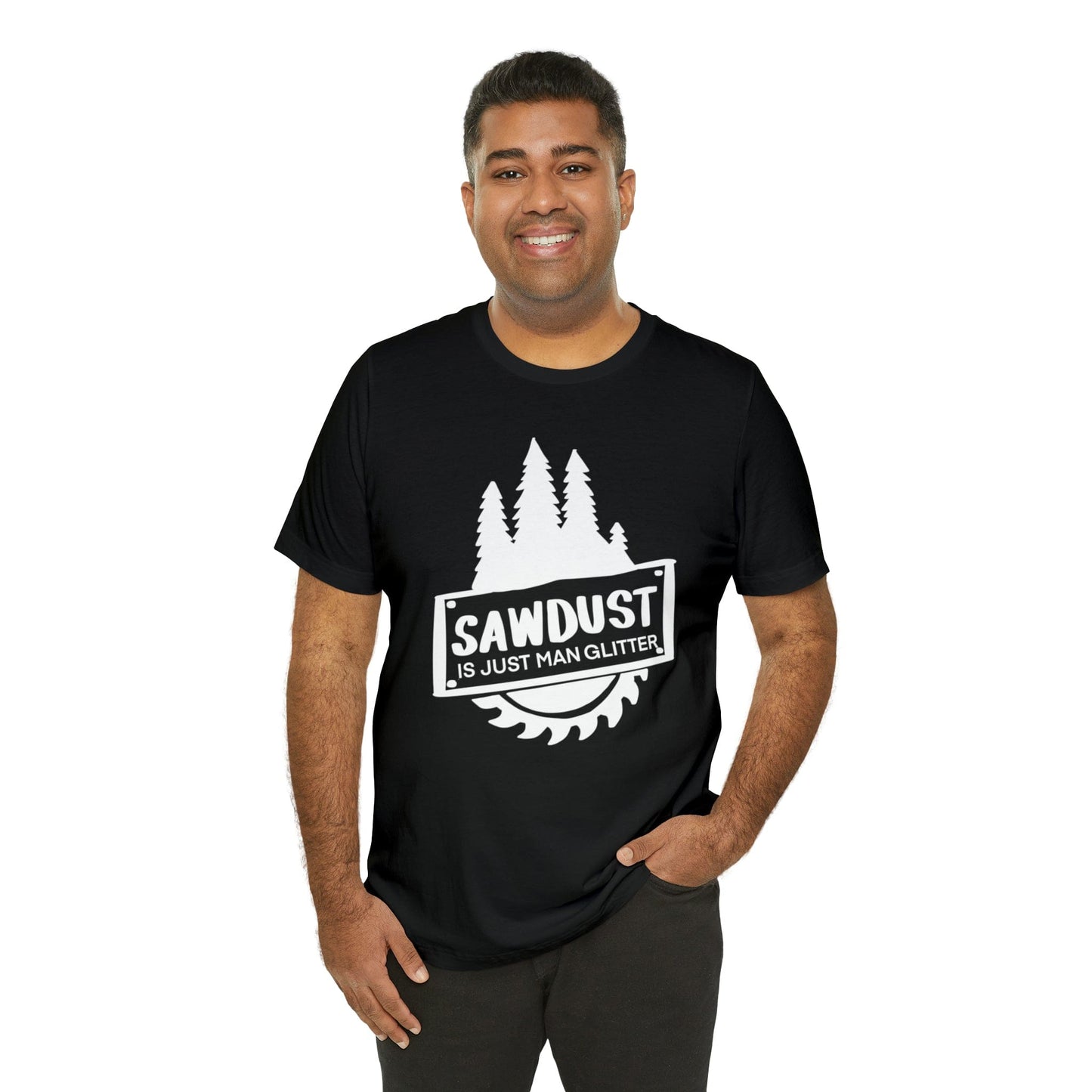 Sawdust Is Just Man Glitter - Father's Day T-Shirt