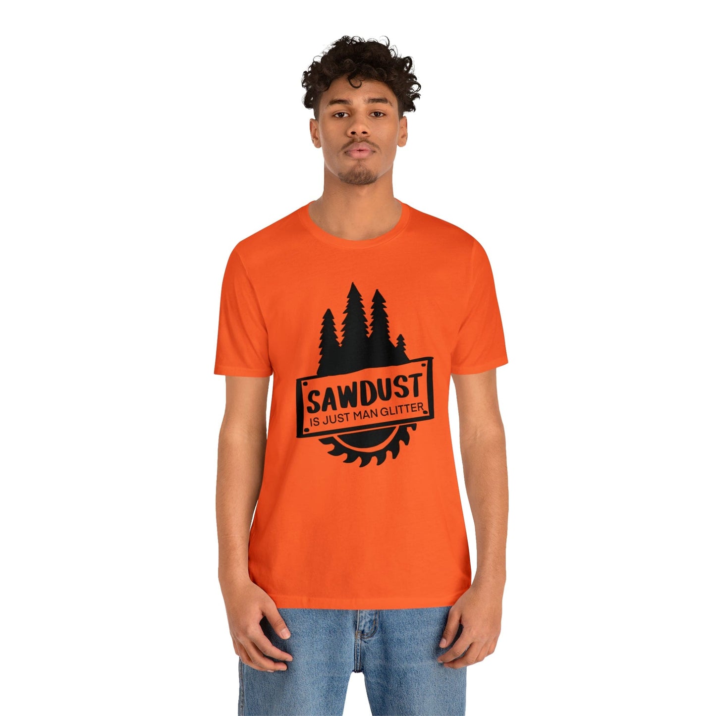 Sawdust Is Just Man Glitter - Father's Day T-Shirt
