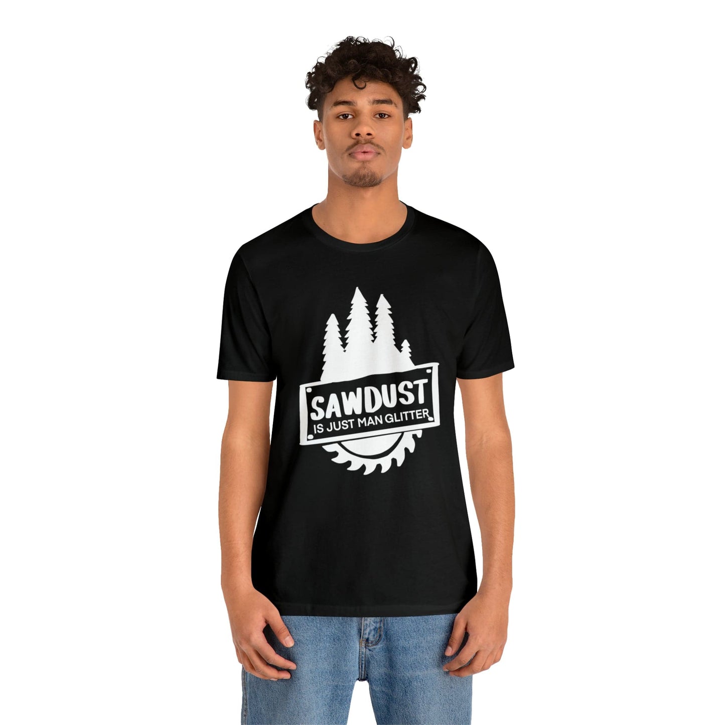Sawdust Is Just Man Glitter - Father's Day T-Shirt