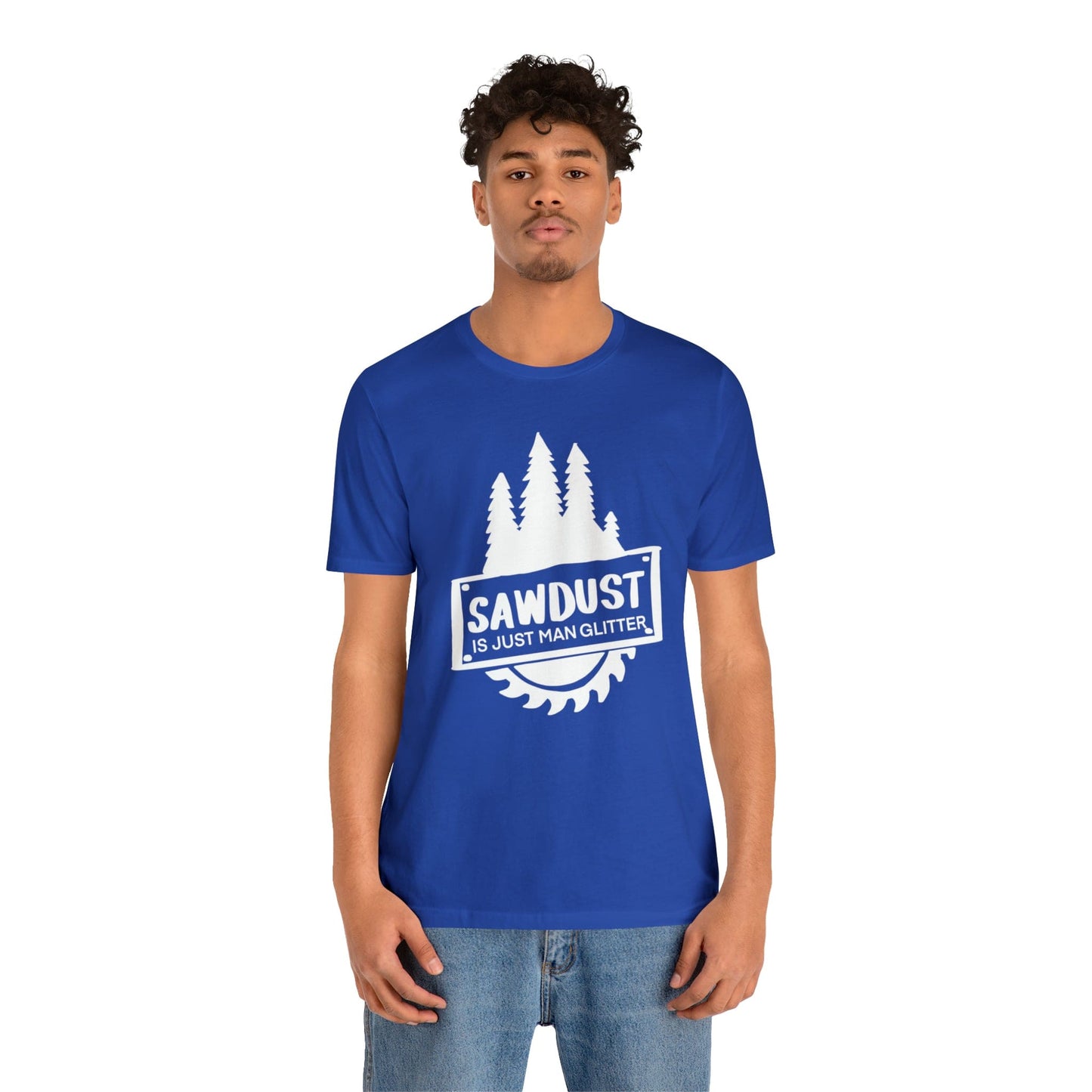 Sawdust Is Just Man Glitter - Father's Day T-Shirt