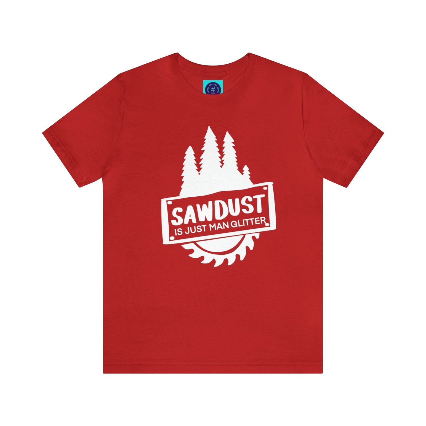 Sawdust Is Just Man Glitter - Father's Day T-Shirt