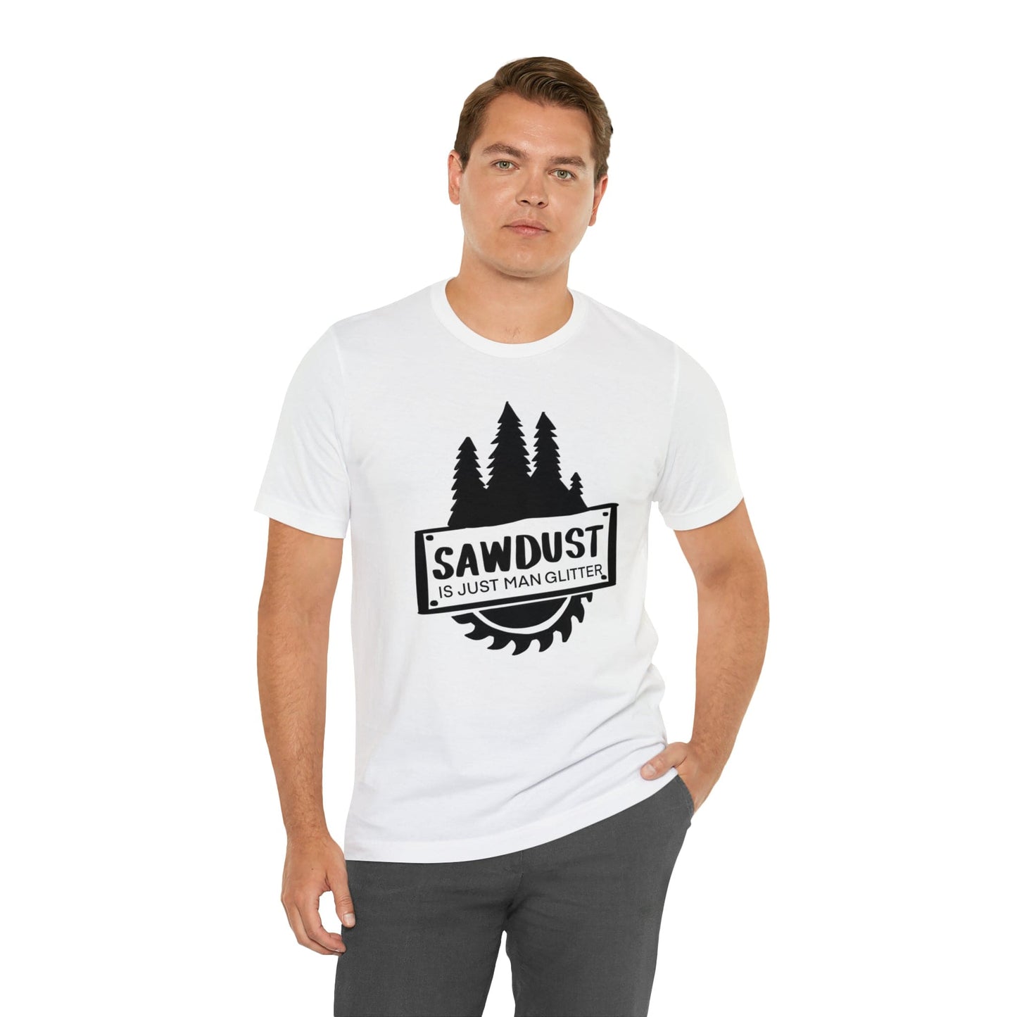 Sawdust Is Just Man Glitter - Father's Day T-Shirt