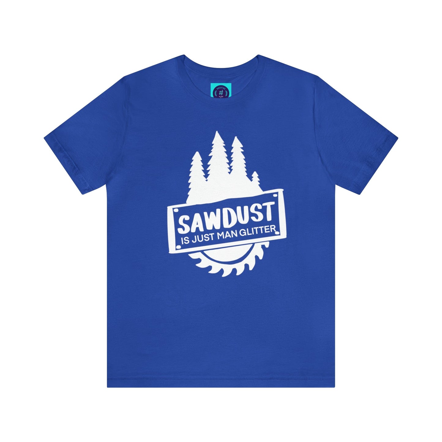 Sawdust Is Just Man Glitter - Father's Day T-Shirt