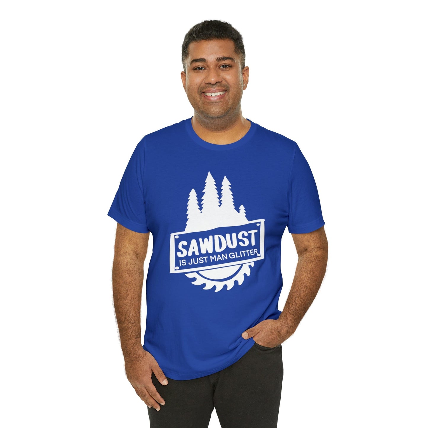 Sawdust Is Just Man Glitter - Father's Day T-Shirt