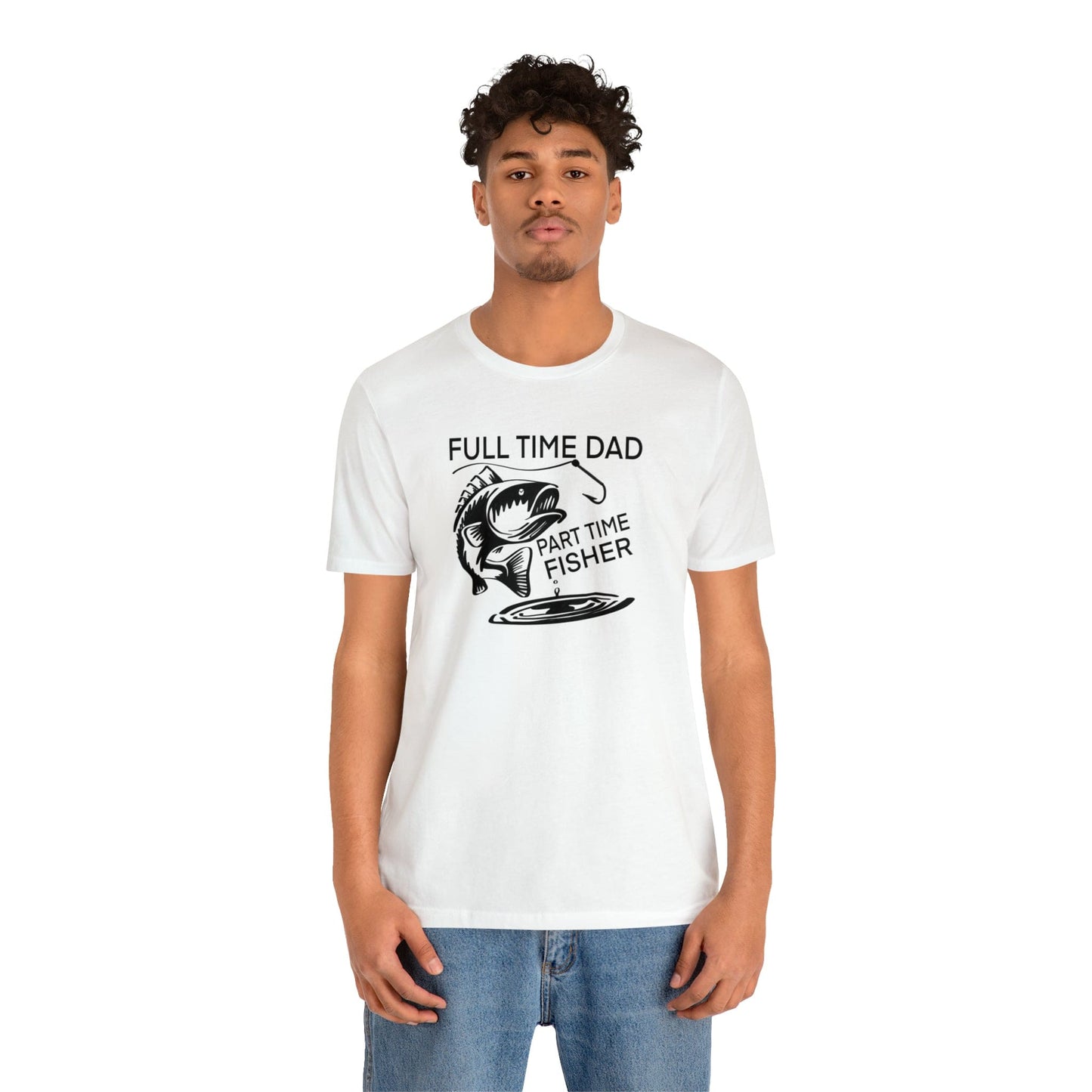 Full Time Dad Part Time Fisher - Father's Day T-Shirt