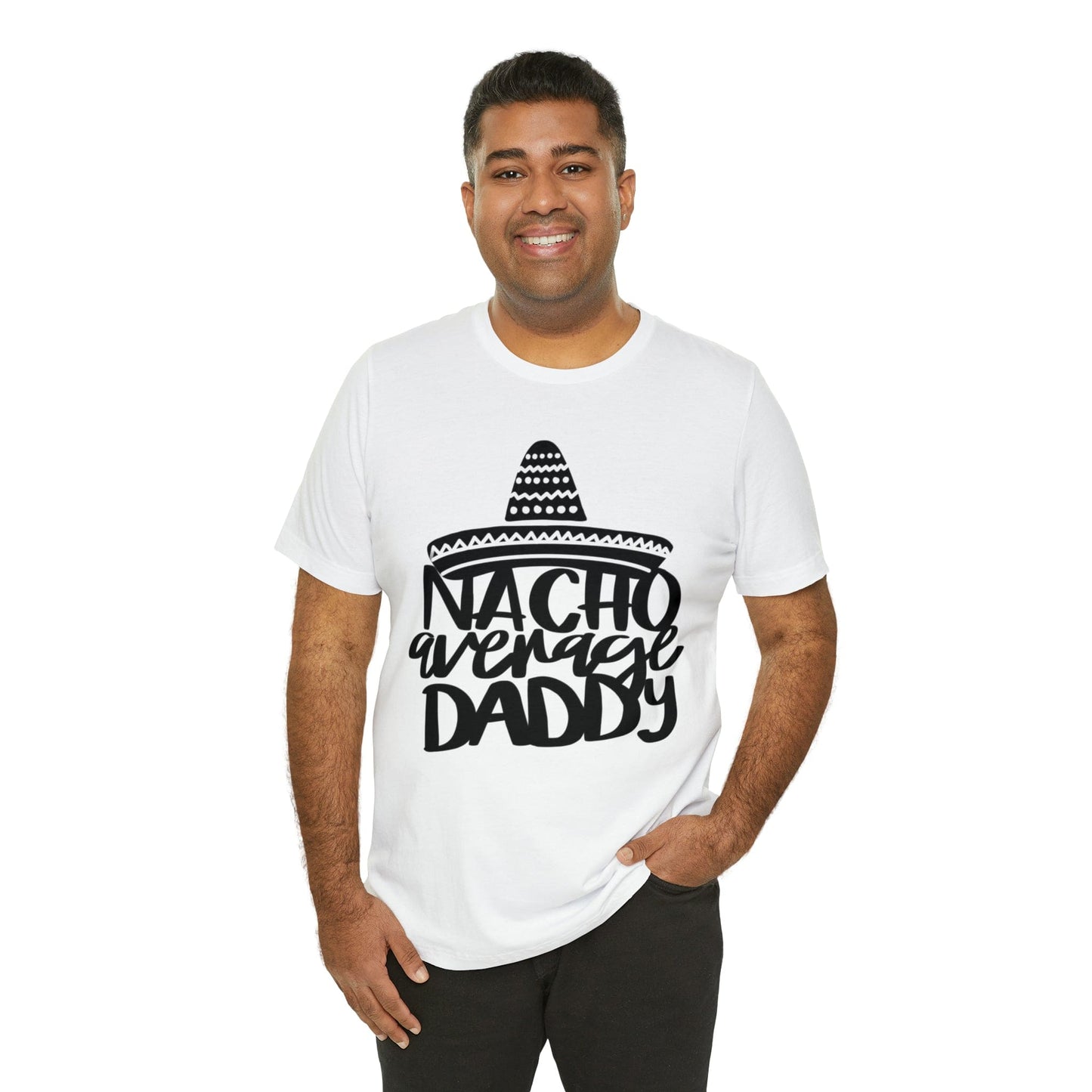 Nacho Average Daddy - Father's Day T-Shirt