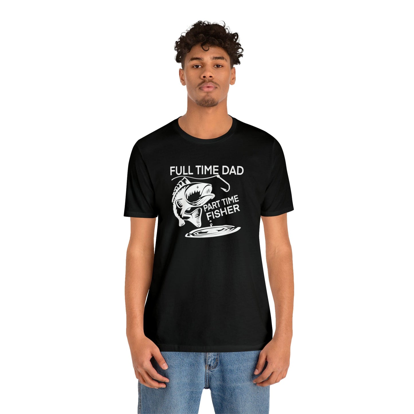 Full Time Dad Part Time Fisher - Father's Day T-Shirt