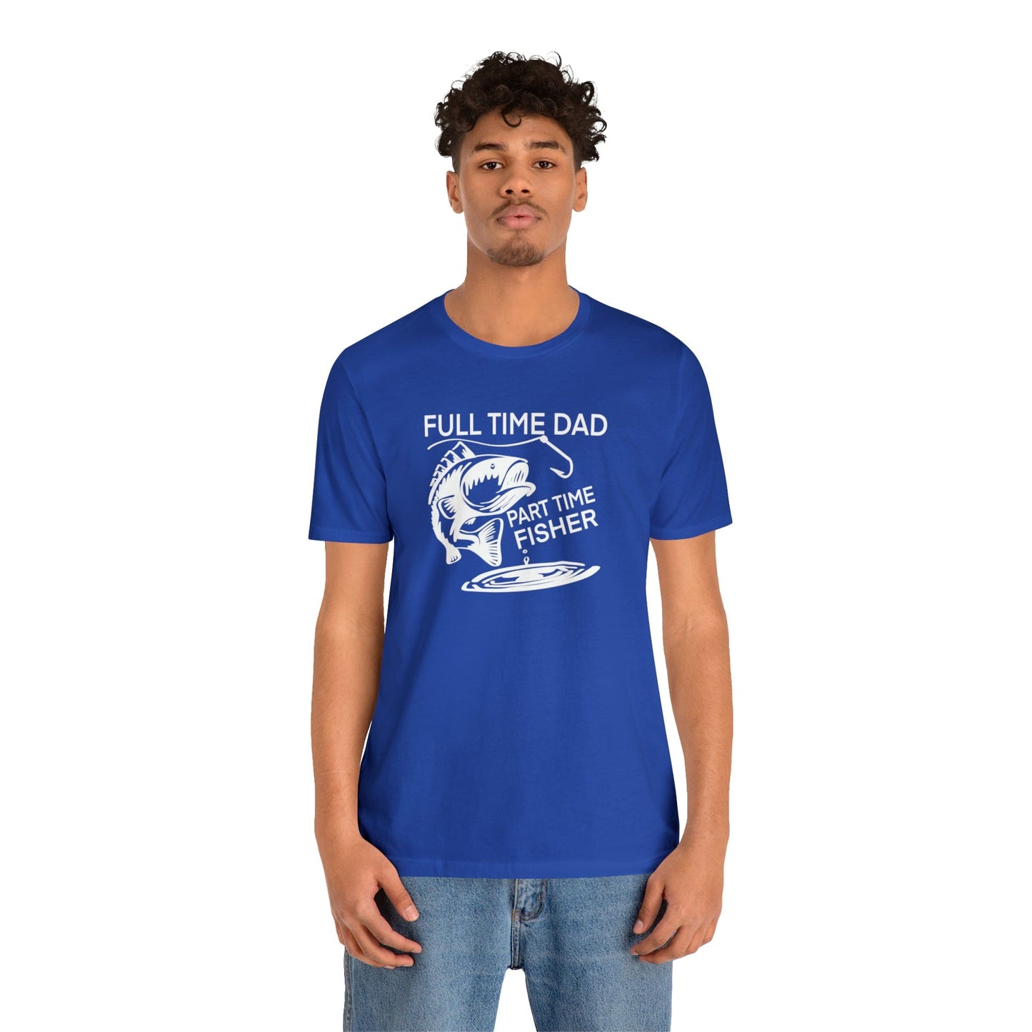 Full Time Dad Part Time Fisher - Father's Day T-Shirt