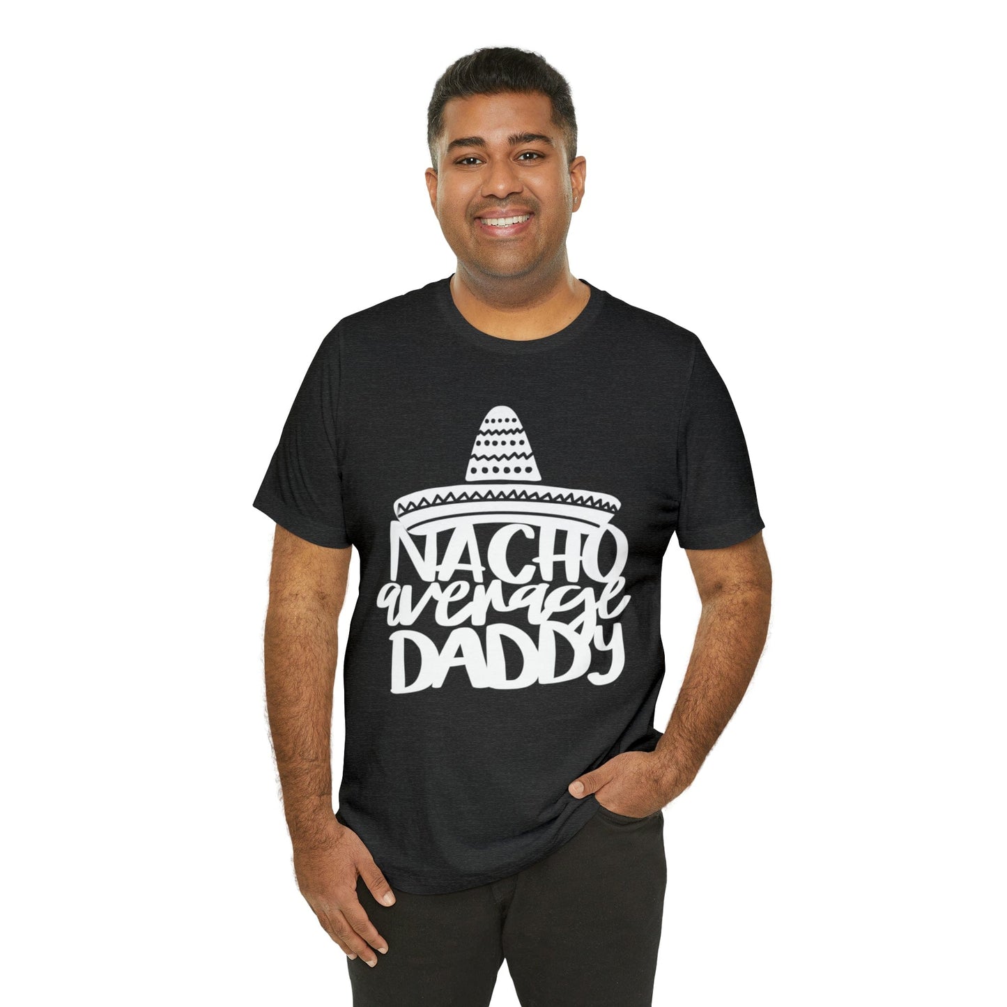 Nacho Average Daddy - Father's Day T-Shirt