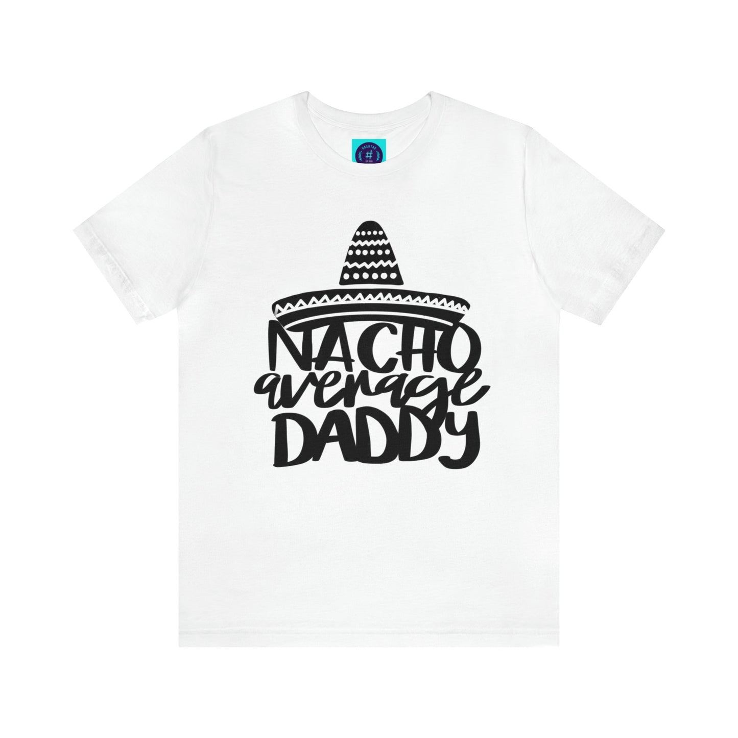 Nacho Average Daddy - Father's Day T-Shirt