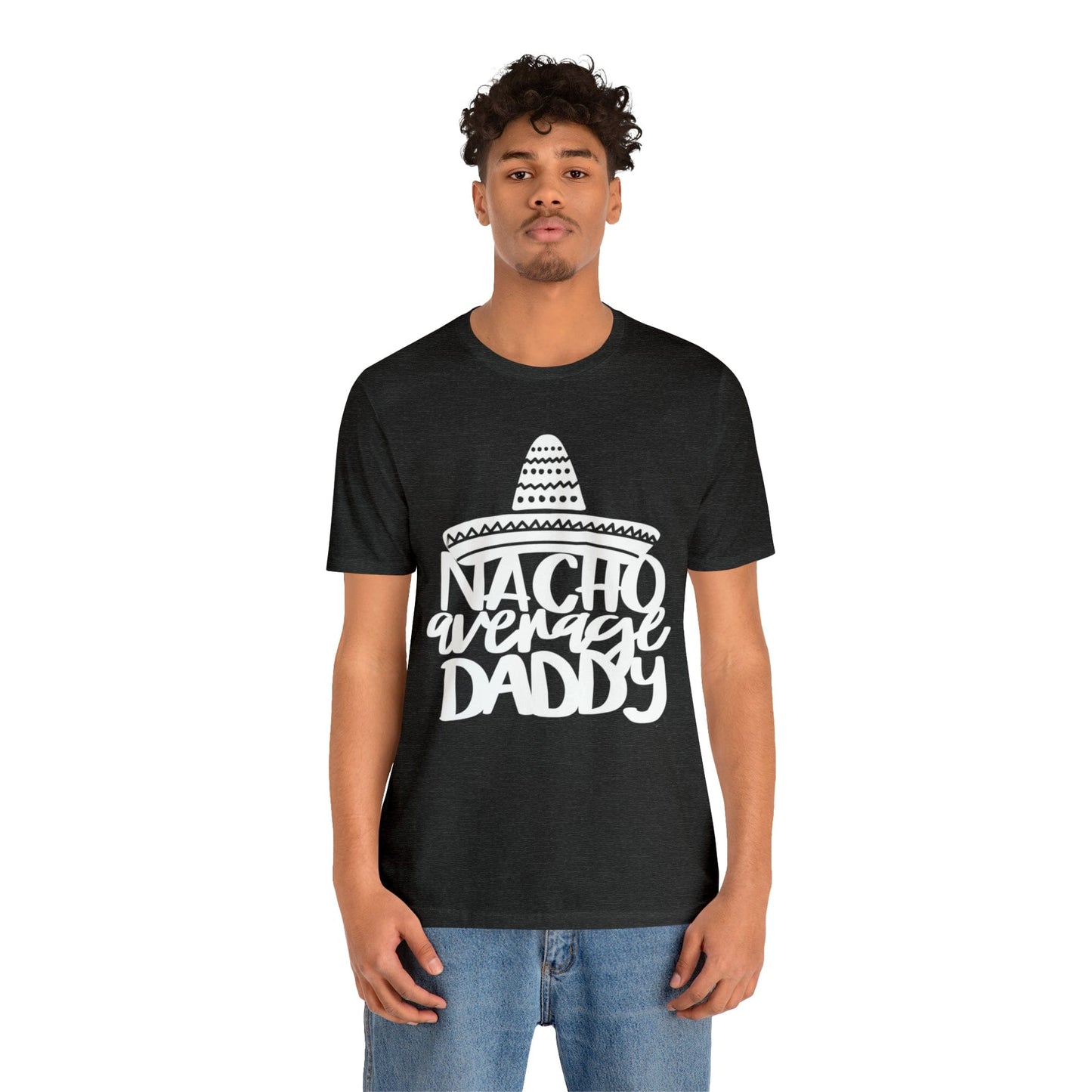 Nacho Average Daddy - Father's Day T-Shirt